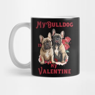 My Bulldog Is My Valentine Mug